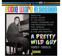 Eddie Ware - In Session - A Pretty Wild Guy 1951-1953