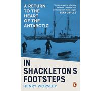 In Shackleton's Footsteps: A Return to the Heart of the Antarctic