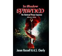 In Shadow Spawned: The Shattered Throne Sequence Book One