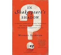 In Shakespeare's Shadow: A Rogue Scholar's Quest to Reveal the True Source Behind the World's Greatest Plays