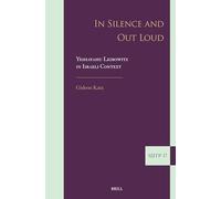 In Silence and Out Loud: Yeshayahu Leibowitz in Israeli Context: Yishayahu Leibowitz in Israeli Context: 37 (Supplements to the Journal of Jewish Thought and Philosophy)