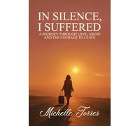 In Silence, I Suffered: A Journey Through Love, Abuse, and the Courage to Leave
