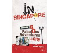 In Singapore: 60 Fabulous Adventures in the City