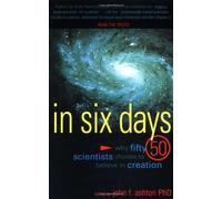 In Six Days: Why Fifty Scientists Choose to Believe in Creation (2001-01-01)
