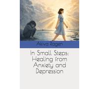 In Small Steps: Healing from Anxiety and Depression