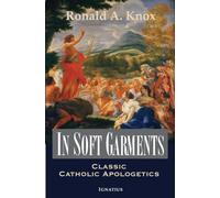 In Soft Garments: Classic Catholic Apologetics