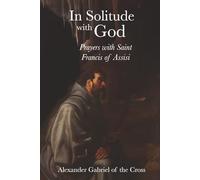In Solitude with God: Prayers with Saint Francis of Assisi