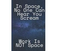 In Space No One Can Hear You Scream Work Edition: Blank Notebook/Journal, 6"x9", 120 Ruled Pages, Matt Finish, Paperback
