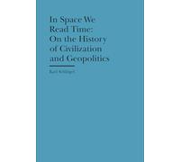 In Space We Read Time - On the History of Civilization and Geopolitics (Bard Graduate Center - Cultural Histories of the Material Wo)