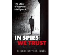 In Spies We Trust: The Story of Western Intelligence