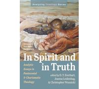In Spirit and in Truth: Analytic Essays in Pentecostal and Charismatic Theology (Analyzing Theology)
