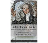 In Spirit and in Truth: Philosophical Reflections on Liturgy and Worship: Volume 1 (Claremont Studies in Methodism & Wesleyanism)