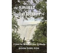 IN SPIRIT AND TRUTH: A Quest For The Biblical Form Of Worship