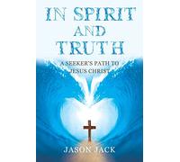 In Spirit and Truth: A Seeker's Path to Jesus Christ