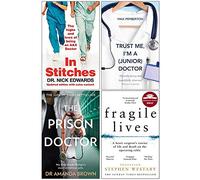 In Stitches, Trust Me I'm a Junior Doctor, The Prison Doctor, Fragile Lives 4 Books Collection Set