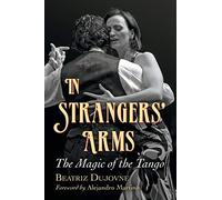 In Strangers Arms: The Magic of the Tango