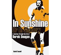 In Sunshine or In Shadow: A Journey Through the Life of Derek Dougan