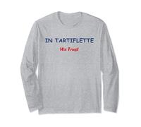 In Tartiflette we trust fromage humour Tartiflette Long Sleeve T-Shirt