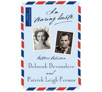 In Tearing Haste: Letters Between Deborah Devonshire and Patrick Leigh Fermor