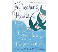 In Tearing Haste : Letters Between Deborah Devonshire and Patrick Leigh Fermor