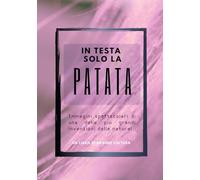 In Testa solo la Patata, foto libro divertente e goliardico, divertente regalo scherzo per uomo amico collega: libro scherzo, regalo e sorpresa ... compleanni feste e compleanno party scherzo