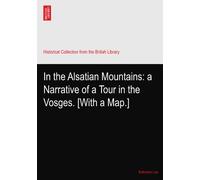 In the Alsatian Mountains: a Narrative of a Tour in the Vosges. [With a Map.]