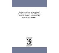 In the Arctic seas. A narrative of the discovery of the fate of Sir John Franklin and his companions. By Captain M'Clintock ...
