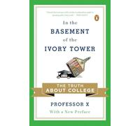 In the Basement of the Ivory Tower: The Truth About College