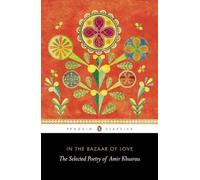 In The Bazaar of Love: The Selected Poetry of Amir Khusrau