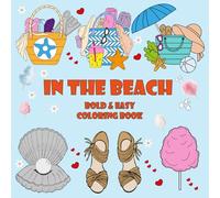 In The Beach Bold & Easy Coloring Book: Cozy & Cute Illustrations Of Summer Vacation With Hygge Inspired Designs For Adults & Teens & Kids ( Bold And Easy )