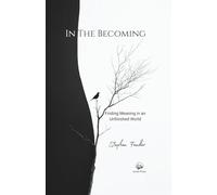 In The Becoming: Finding Meaning in an Unfinished World