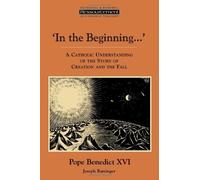In the Beginning...': A Catholic Understanding of the Story of Creation and the Fall (Ressourcement: Retrieval and Renewal in Catholic Thought (RRRCT)) by Joseph Cardinal Ratzinger (1995-11-02)