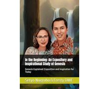 In the Beginning: An Expository and Inspirational Study of Genesis: Genesis Explained: Exposition and Inspiration for Today (GENESIS EXPOSITORY)