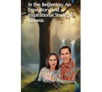 In the Beginning: An Expository and Inspirational Study of Genesis (WEB Version Bible): Genesis Explained: Exposition and Inspiration for Today (GENESIS EXPOSITORY)