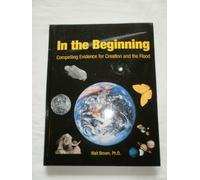 In the Beginning: Compelling Evidence for Creation and the Flood