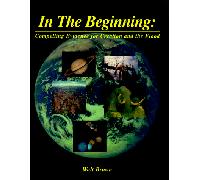 In the Beginning: Compelling Evidence for Creation and the Flood