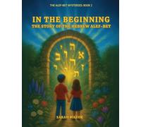 In the Beginning: The Story of the Hebrew Alef-Bet: 1 (The Alef-Bet Mysteries)
