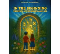 In the Beginning: The Story of the Hebrew Alef-Bet (The Alef-Bet Mysteries)