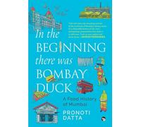 In the Beginning there was Bombay Duck - A Food History of Mumbai