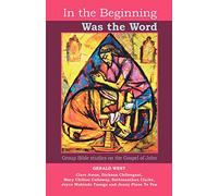 In the Beginning Was the Word: Group Bible Studies On The Gospel Of John