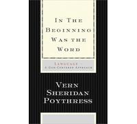 In the Beginning Was the Word: Language--A God-Centered Approach