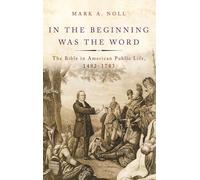 Mark A. Noll In the Beginning Was the Word (Hardback)