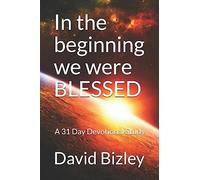 In the beginning we were blessed: A 31 day foundational study