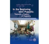 In the Beginning Were Puppets: Towards a Poetics of Puppetry (Wissenschaft Und Kunst, 39)