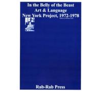 In the Belly of the Beast: Art & Language New York Project 1972-1978