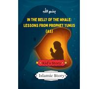 In The Belly Of The Whale. Lessons from Prophet Yunus (AS): Islamic Story for Kids | Kid's Story | Children's Story Book (Islamic Stories)