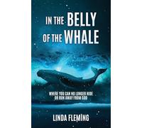 In The Belly Of The Whale: Where You Can No Longer Hide Or Run Away From God: 0