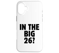 In The Big 26? Funny 26th Birthday Quote 2026 Year Trend Case for iPhone 16 Plus