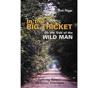 In the Big Thicket on the Trail of the Wild Man: Exploring Nature's Mysterious Dimension
