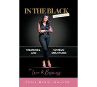 In The Black: Stories of a CEO's Heart: Strategies, Systems, and Structures for Love and Business